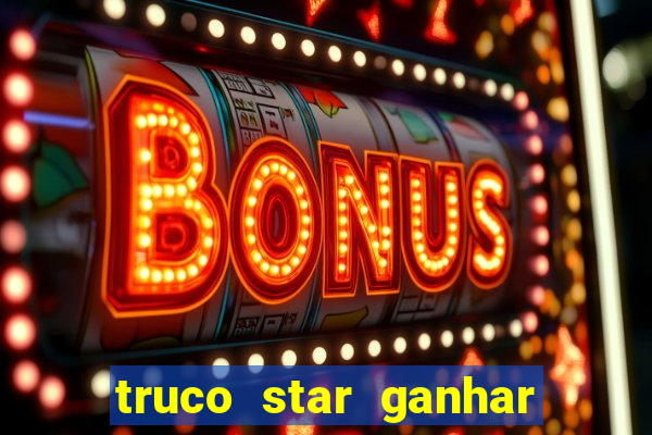 truco star ganhar dinheiro de verdade